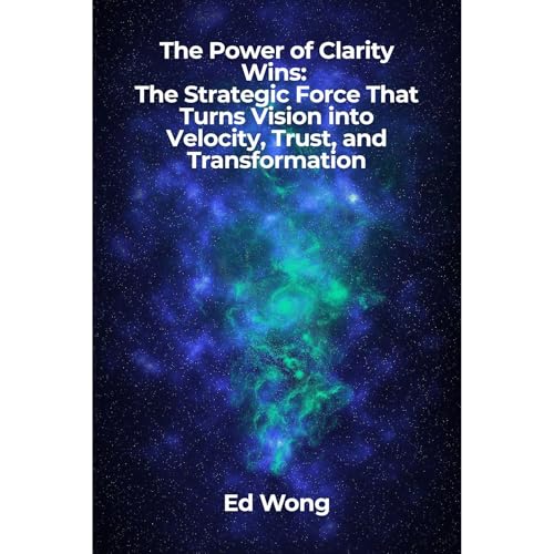 The Power of Clarity Wins: The Strategic Force That Turns Vision into Velocity, Trust, and Transformation Audiolibro Por Ed W