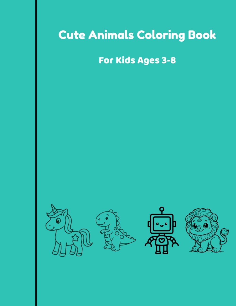 Cute Animals Coloring Book for Kids Ages 3–8: Fun and Easy Animal Coloring Pages for Toddlers and Children