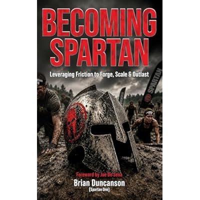 Becoming Spartan: Leveraging Friction to Forge, Scale and Outlast