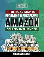 The Road Map to becoming Amazon Seller/Influencer: A step by step Guide to Making Money Online B0CQPGQXS6 Book Cover