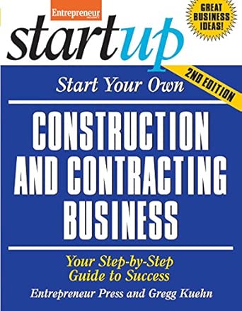 Start Your Own Construction and Contracting Business: Your Step-By-Step Guide to Success Second Edition book cover