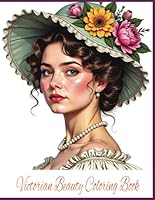 Victorian Beauty Coloring Book: Elegant Grayscale Portraits of Victorian Women in Timeless Fashion – A Relaxing Coloring Journey Through 46 Stunning Pages of Historical Charm B0F5N5Q3JF Book Cover