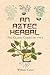An Aztec Herbal: The Classic Codex of 1552