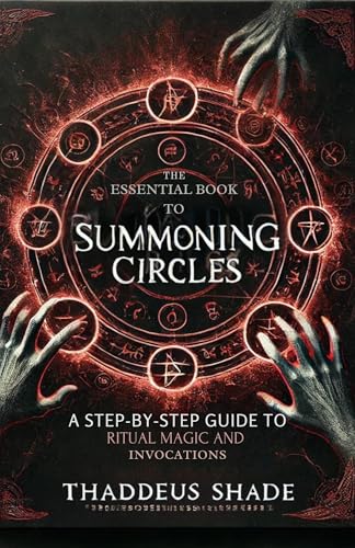 The Essential Book to Summoning Circles: A Step-By-Step Guide to Ritual Magic and Invocations (English Edition)