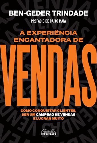 A experiência encantadora de vendas: Como conquistar clientes, ser um campeão de vendas e lucrar muito