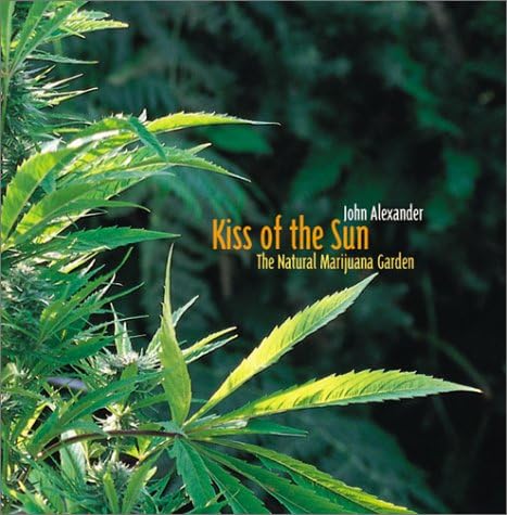 Kiss of the Sun: The Natural Marijuana Garden