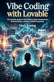 Vibe Coding with Lovable: The ultimate guide to agile development and flawless design. Master Prompt-Driven Development, Eliminate Boilerplate, and Launch Flawless Software Using the Lovable Ecosystem
