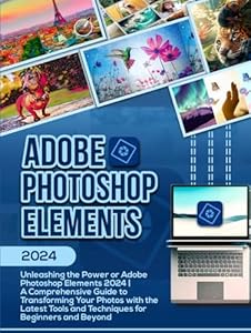 9798871162811: Adobe Photoshop Elements 2024: Unleashing the Power of ...