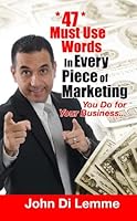 47 Must Use Words In Every Piece Of Marketing That You Do For Your Business 1105437523 Book Cover