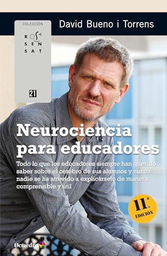 Neurociencia para educadores. Todo lo que los educadores siempre han querido saber sobre el cerebro de sus alumnos y nunca nadie se ha atrevido a ... de manera comprensible y útil (Rosa Sensat)
