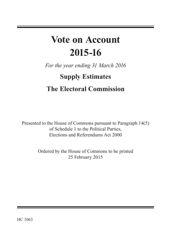 Vote on account 2015-16 for the year ending 31 March 2016: supply estimate, the Electoral Commission: 2014-15 1063 (House of Commons Papers)