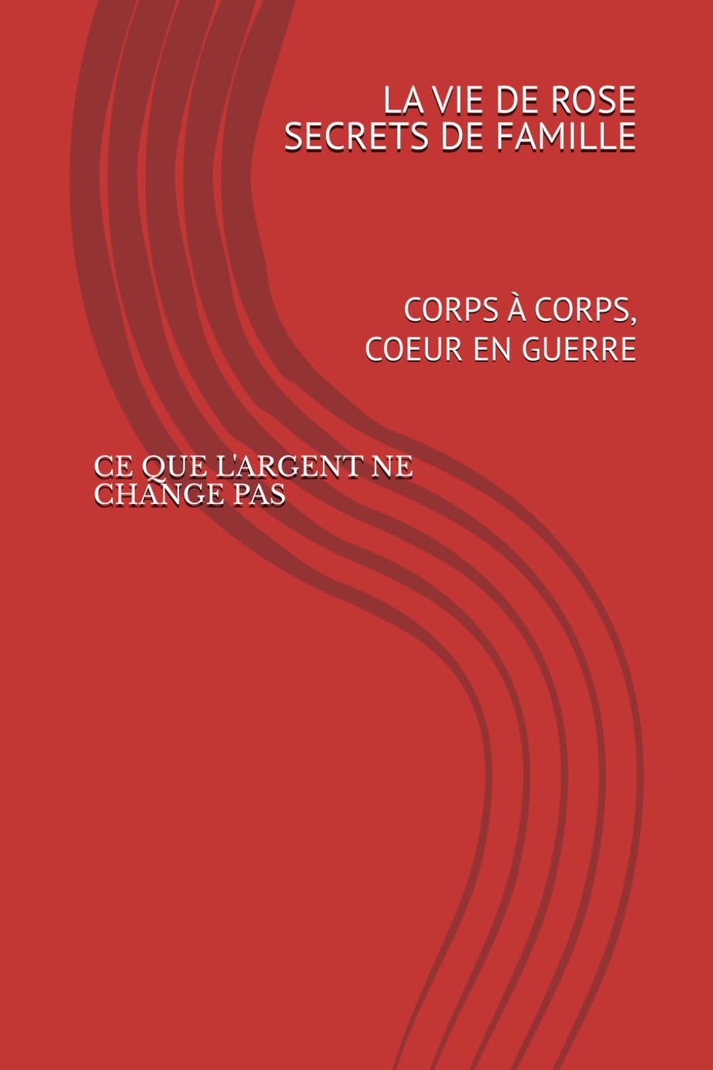 CE QUE L'ARGENT NE CHANGE PAS: CORPS À CORPS, COEUR EN GUERRE