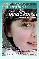 When She Sings, God Dances: Learning to Trust God When Your Child Has Cancer 1512391611 Book Cover