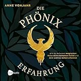  Die Phönixerfahrung: Wie du auf einer magischen Reise deine Schatten heilst und dein wahres Selbst erkennst