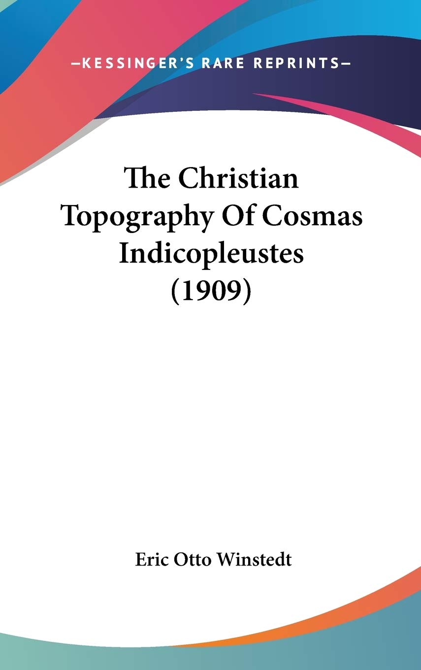 The Christian Topography Of Cosmas Indicopleustes (1909)