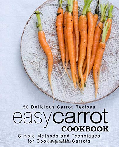 Easy Carrot Cookbook: 50 Delicious Carrot Recip... 1790248213 Book Cover