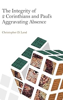 The Integrity of 2 Corinthians and Paul's Aggravating Absence