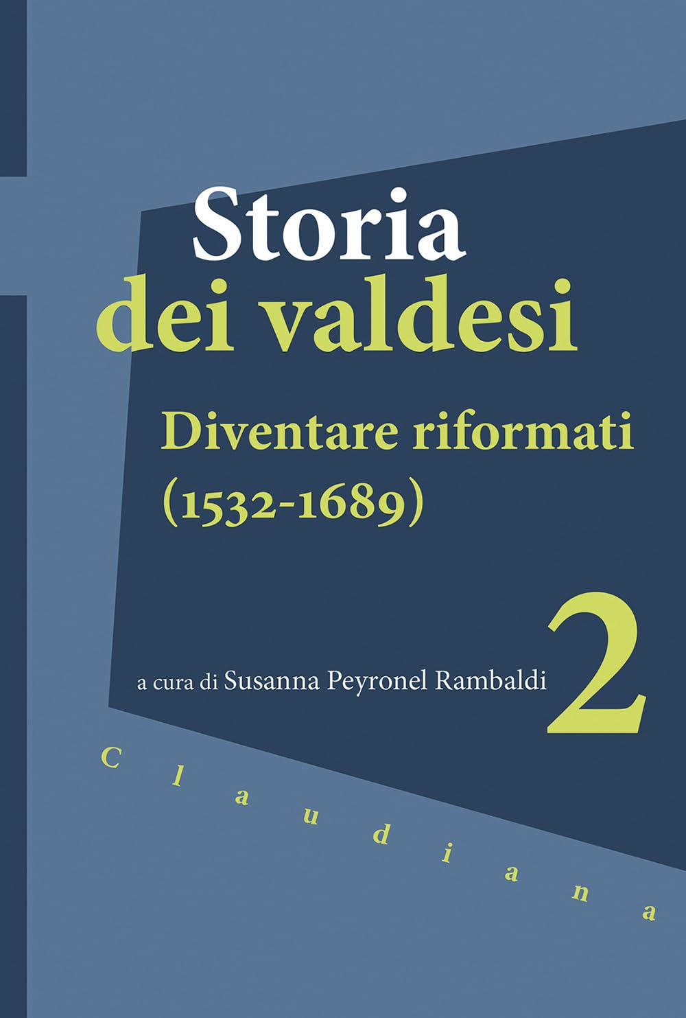 Storia dei valdesi. Diventare riformati (1532-1689) (Vol. 2)