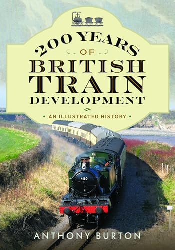 200 Years of British Train Development: An Illustrated History