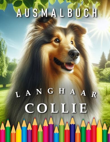 Langhaar Collie | Ausmalbuch: Für Erwachsene & Kinder | Das perfekte Geschenk für alle Hunde Fans (Dogs | Coloring Books)