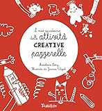 Il mio quaderno delle attività creative pazzerelle. Ediz. illustrata