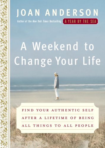 Cover of A Weekend to Change Your Life: Find Your Authentic Self After a Lifetime of Being All Things to All People