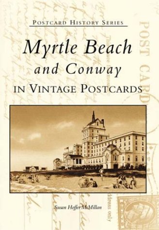 Myrtle Beach and Conway: In Vintage Postcards (SC) (Postcard History Series)