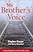 My Brother's Voice: How a Young Hungarian Boy Survived the Holocaust: A True Story