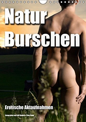 Naturburschen (Wandkalender 2017 DIN A4 hoch): Erotische Aktaufnahmen (Monatskalender, 14 Seiten) (C Naturburschen (Wandkalender 2017 DIN A4 hoch): Erotische Aktaufnahmen (Monatskalender, 14 Seiten) (C