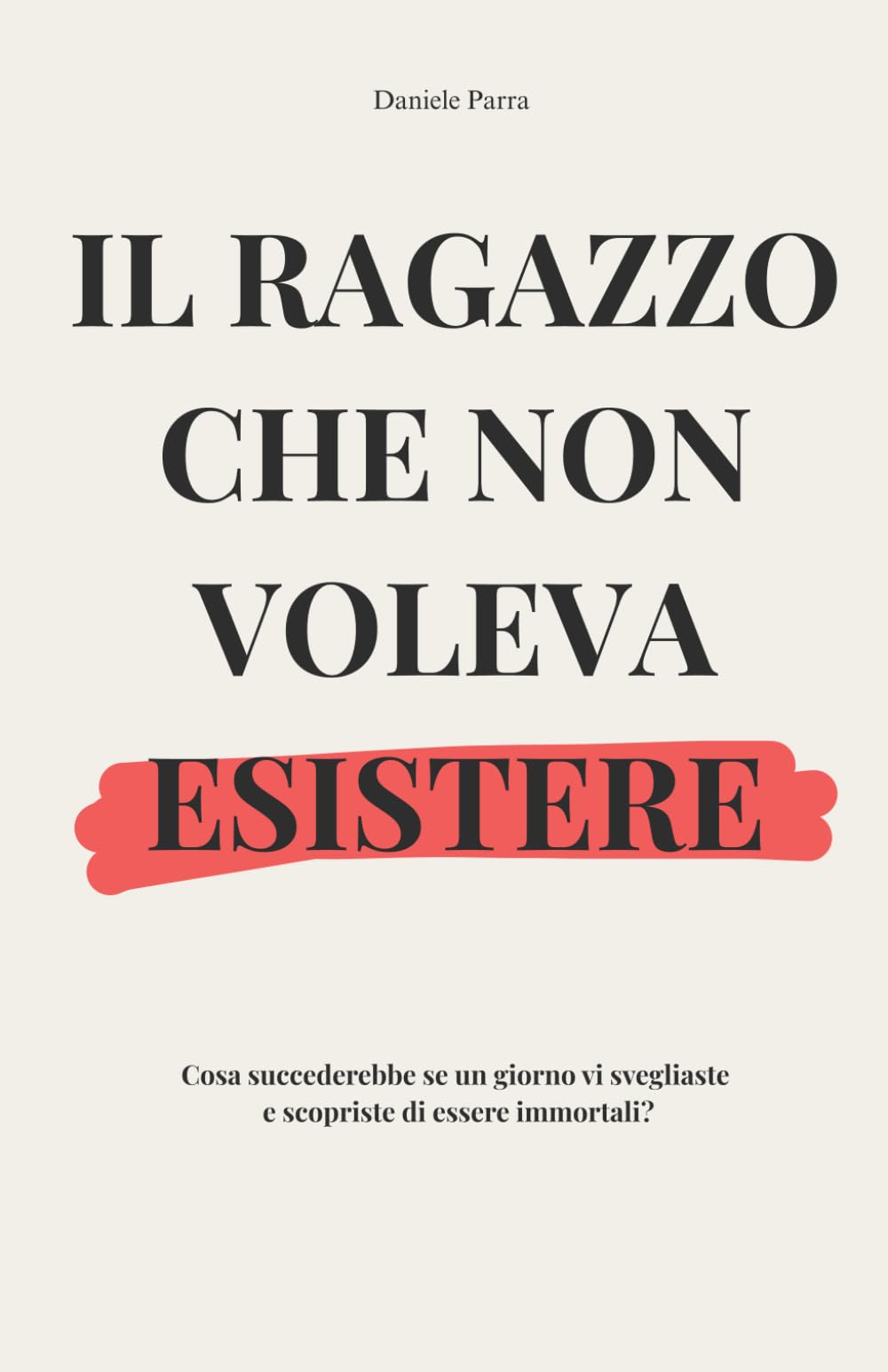 Il ragazzo che non voleva esistere: Cosa succederebbe se un giorno vi svegliaste e scopriste di essere immortali?