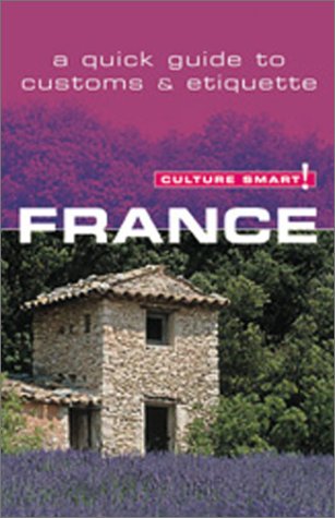 Culture Smart France: A Quick Guide to Customs and Etiquette