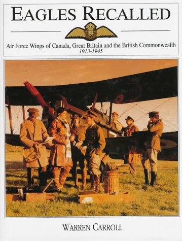 Eagles Recalled: Air Force Wings of Canada, Great Britain and the British Commonwealth 1913-1945 Eagles Recalled: Air Force Wings of Canada, Great Britain and the British Commonwealth 1913-1945