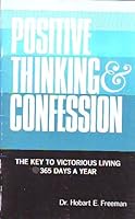 Positive Thinking & Confession: The Key to Victoious Living 365 Days a Year B000FGJQ18 Book Cover