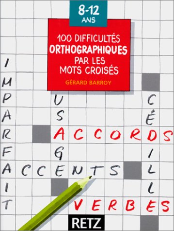 100 difficultés orthographiques par les mots Croisés