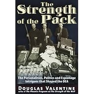 The Strength of the Pack: The Personalities, Politics and Espionage Intrigues That Shaped the DEA