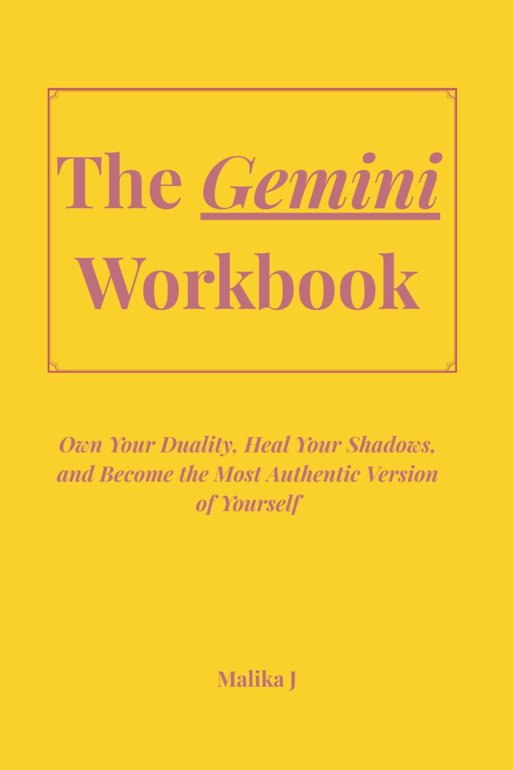 The Gemini Workbook: Own Your Duality, Heal Your Shadows, and Become the Most Authentic Version of Yourself