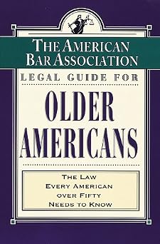 The American Bar Association (ABA) Legal Guide for Older Americans: The Law Every American over Fifty Needs to Know