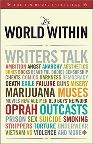 The World Within: Writers Talk Ambition, Angst, Aesthetics, Bones, Books, Beautiful Bodies, Censorship, Cheats, Comics, Darkness, Democracy, Death, Exile, Failure, Guns, Misery,