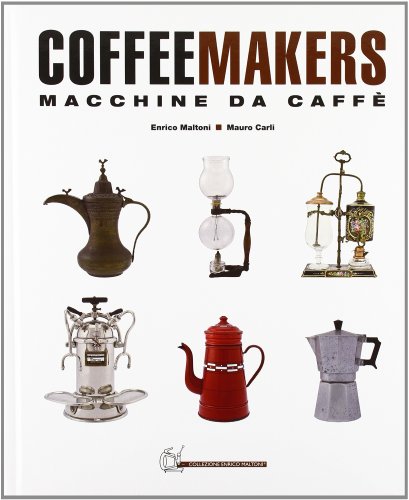 Coffee Makers - Macchine da caffè - Ediz.italiano/inglese Coffee Makers - Macchine da caffè - Ediz.italiano/inglese