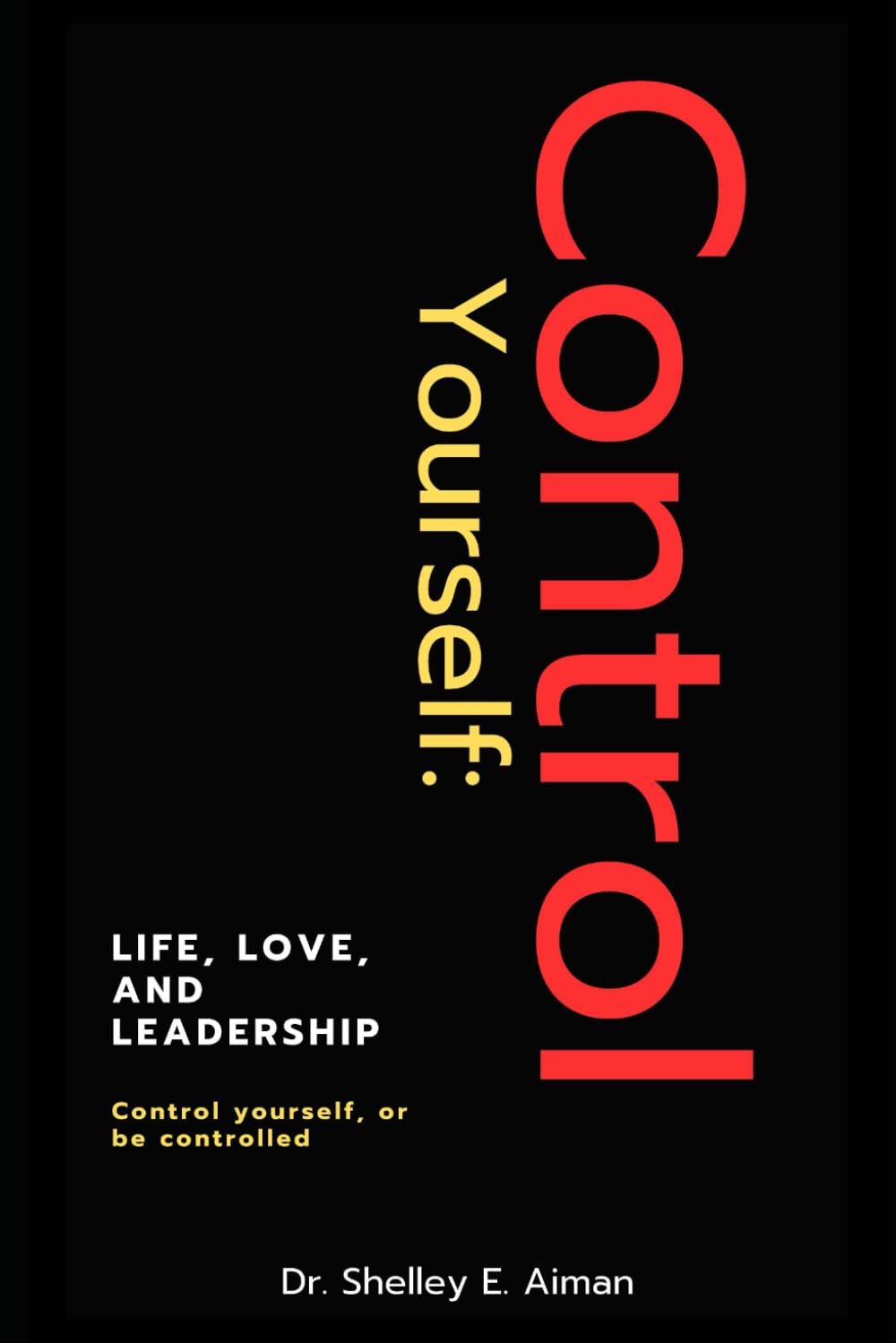 Control Yourself: Life, Love, and Leadership