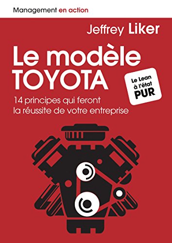 Télécharger Le modèle Toyota: 14 principes qui feront la réussite de votre entreprise (Management en action) Gratuit