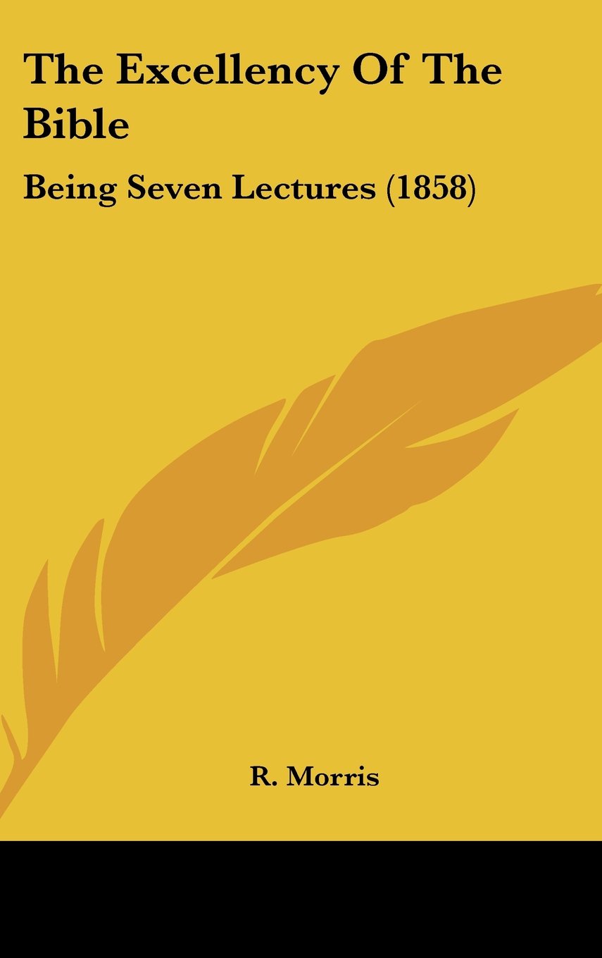The Excellency of the Bible: Being Seven Lectures (1858)