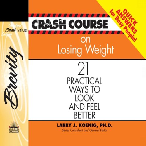 Crash Course on Losing Weight: 21 Practical Ways to Look and Feel Better