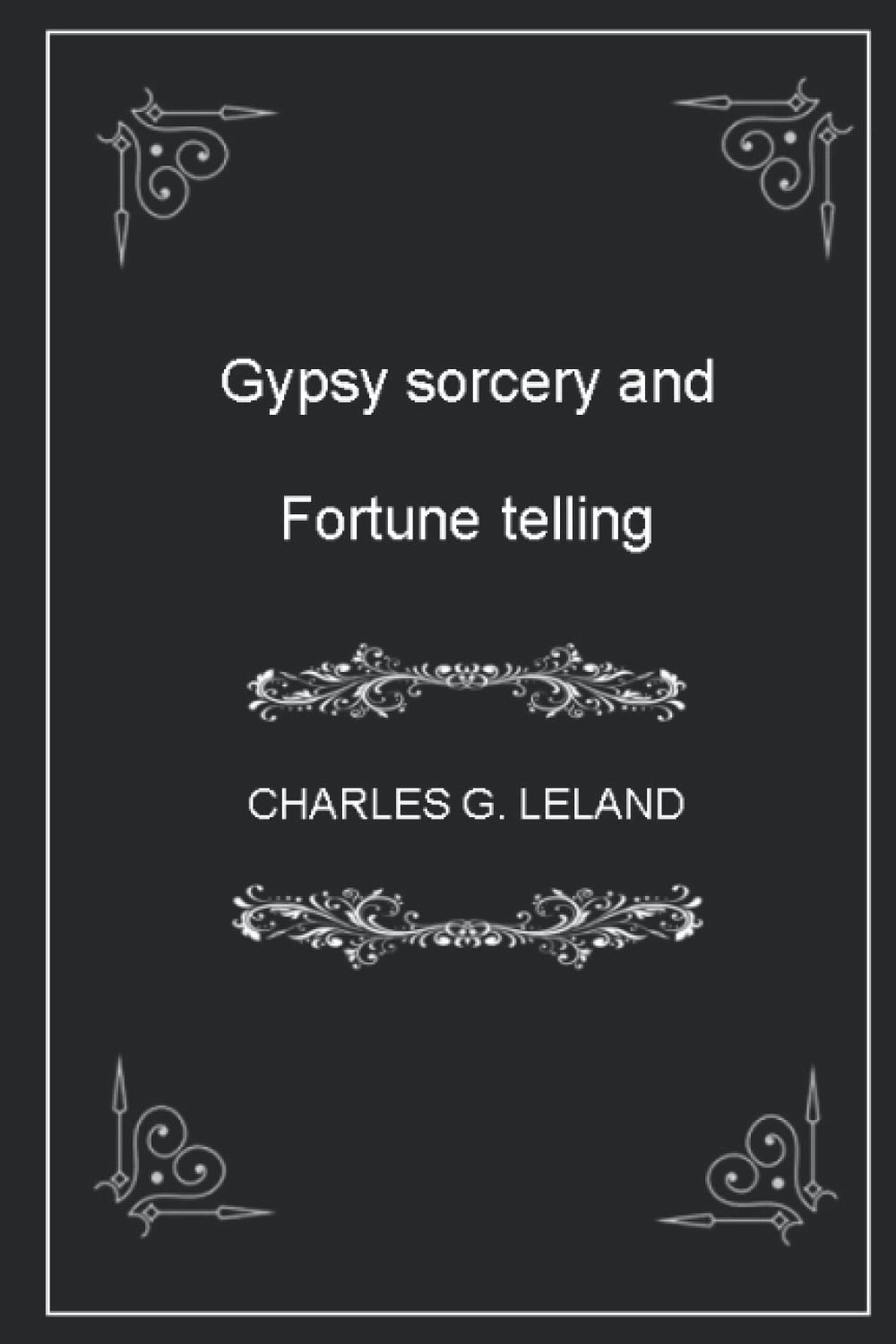 Gypsy sorcery and Fortune telling -: (illustrated - annotated)