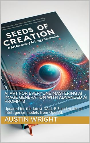 AI Art for Everyone Mastering AI Image Generation with Advanced AI Prompts: Updated for the latest DALL·E 3 and Artificial Intelligence models from OpenAI. ... Future of Intelligence) (English Edition)