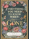 Everything You Need to Know When I'm Gone: The Ultimate After Death Planner  Record Final Wishes, Online Accounts & Important Information to Leave Behind (Parents & Seniors) 'I'm Dead, Now What?'