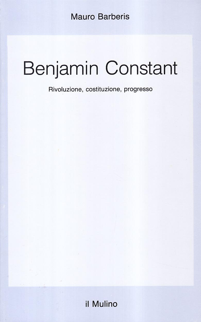 Benjamin Constant. Rivoluzione, costituzione, progresso