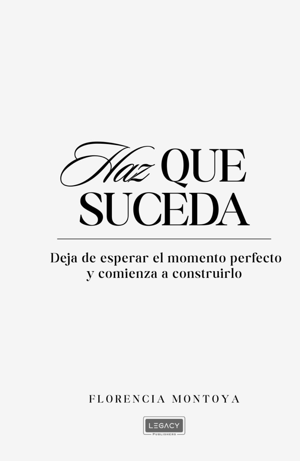 Haz que suceda: Deja de esperar el momento perfecto y comienza a construirlo.