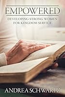 Empowered: Developing Strong Women for Kingdom Service 1891375709 Book Cover