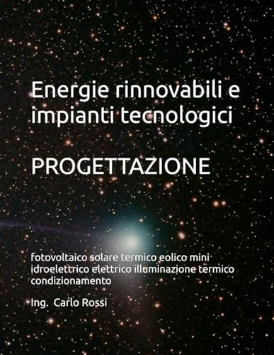 Energie rinnovabili e impianti tecnologici: fotovoltaico solare termico eolico mini idroelettrico elettrico illuminazione termico condizionamento